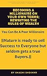 Becoming a Millionaire on Your Own Terms; Rewriting the Rules of Wealth: You Can Be A Poor Millionaire