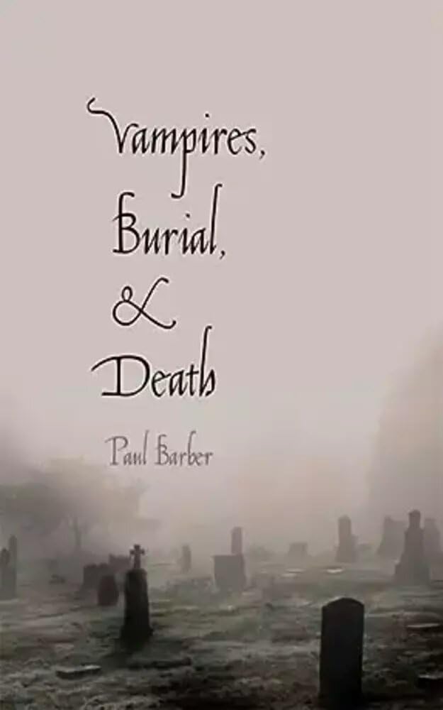 Vampires, Burial, and Death: Folklore and Reality; With a New Preface (Kindle Edition)