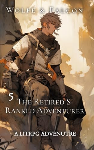 The Retired S Ranked Adventurer 5: A LitRPG Adventure (Paperback)