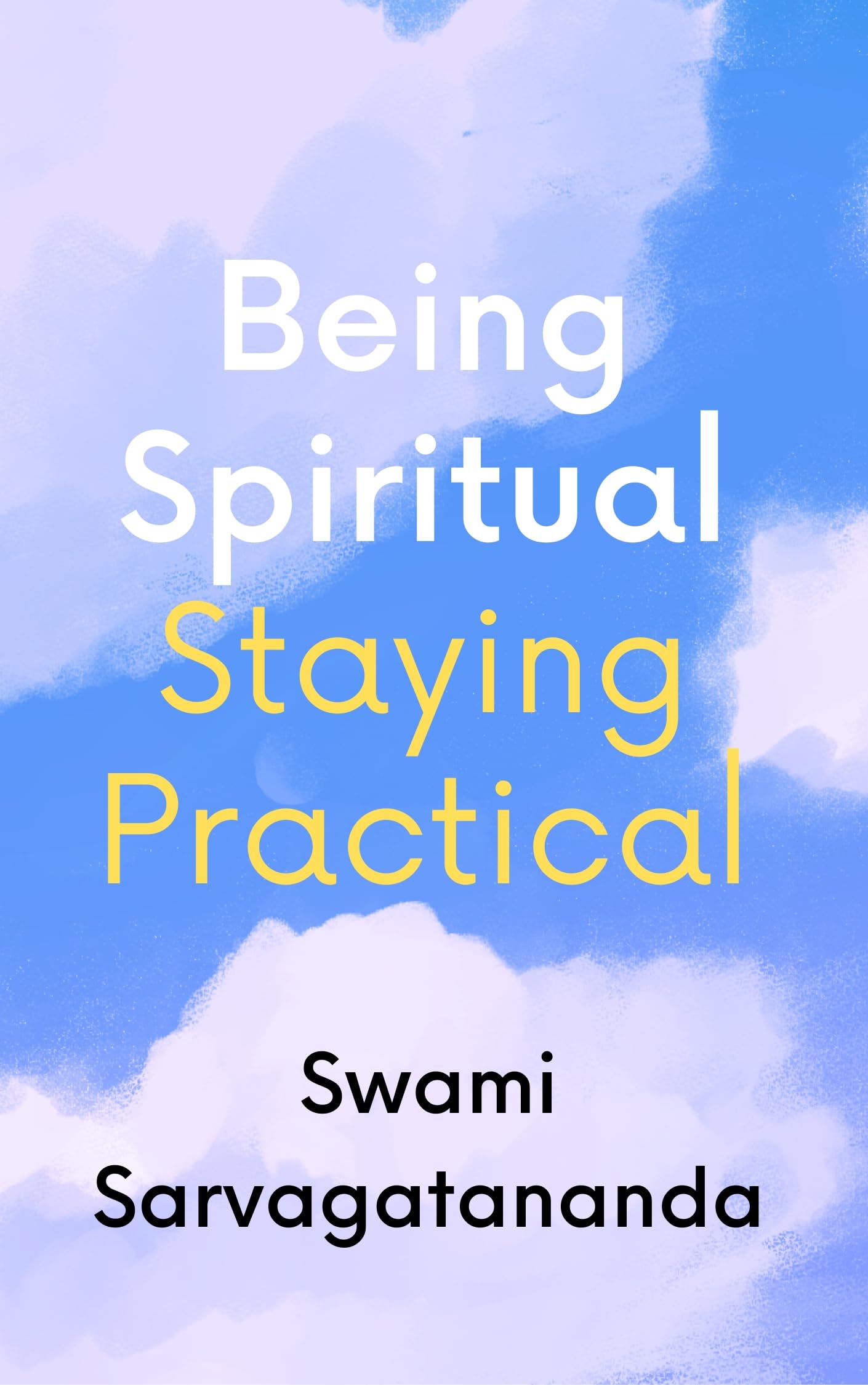 Being Spiritual, Staying Practical (Kindle Edition)