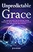 Unpredictable Grace: My Adventure Recovering from Chronic Pain through Neuroscience and Quantum Mechanics
