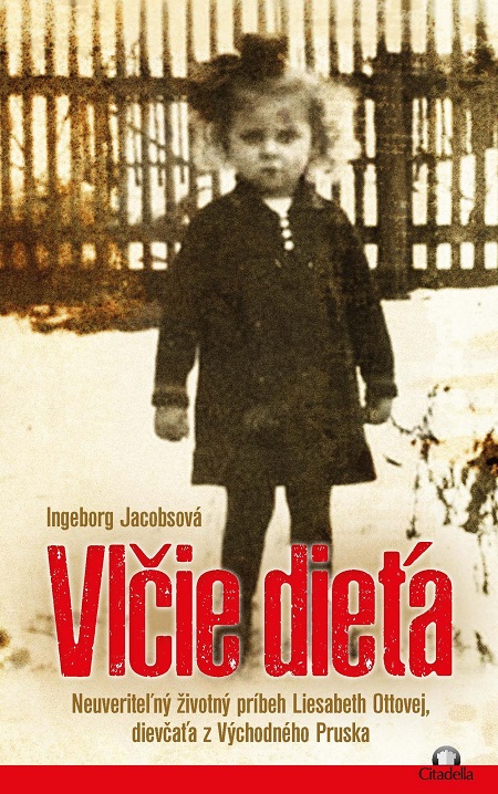 Vlčie dieťa: Neuveriteľný životný príbeh Liesabeth Ottovej, dievčaťa z Východného Pruska