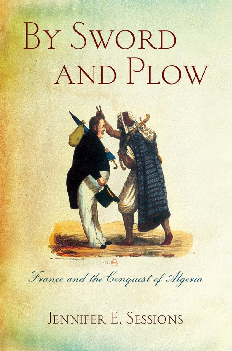 By Sword and Plow: France and the Conquest of Algeria (Hardcover)