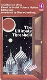 The Ultimate Threshold: A Collection of the Finest in Soviet Science Fiction