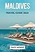 MALDIVES TRAVEL GUIDE 2023:...