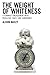 The Weight of Whiteness: A ...