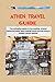 ATHEN TRAVEL GUIDE: The ult...