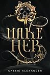 Make Her by Cassie Alexander