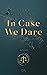 In Case We Dare (Gold, Bright & Partners, #2)