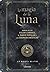 MAGIA DE LA LUNA: MANUAL DE LOS CICLOS LUNARES, EL SABER POPULAR Y LAS ENERGIAS MISTICAS