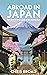 Abroad in Japan: Ten Years in the Land of the Rising Sun