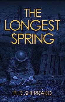 The Longest Spring: A gripping and poignant WW1 drama, where loyalty and betrayal collide in the trenches of Northern France