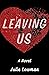 Leaving Us by Julie Lowman Leaving Us by Julie Lowman