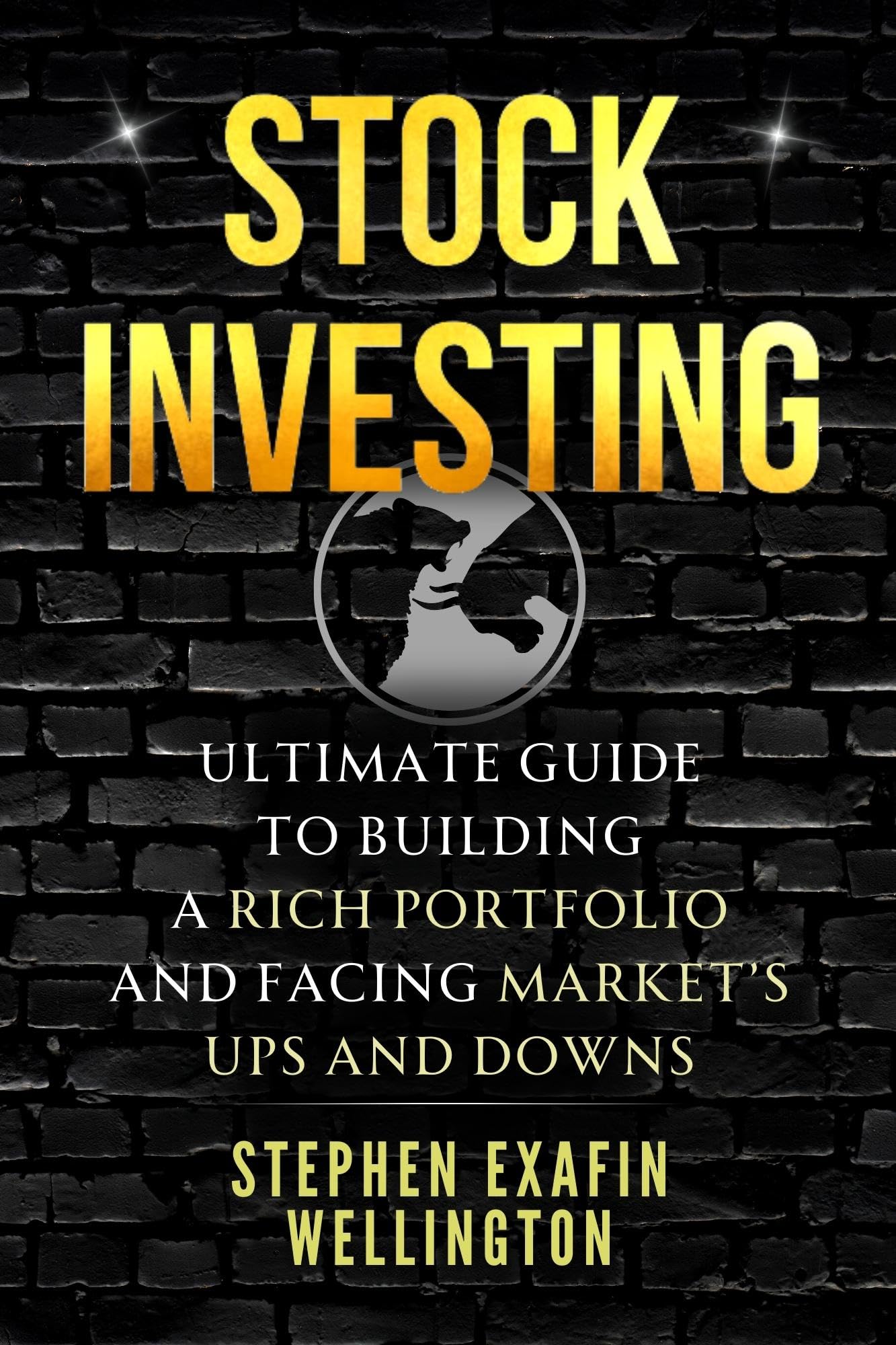Stock Investing. Ultimate Guide to Building a Rich Portfolio and Facing the Market's Ups and Downs: Stock Markets, Strategies, Psychology of Investing, Fundamental + Technical Analysis and much more! (Kindle Edition)