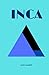The Inca: An Introduction to Inca History, Myth, Gods and Goddesses, and the Rise and Fall of the Ancient Inca Civilization