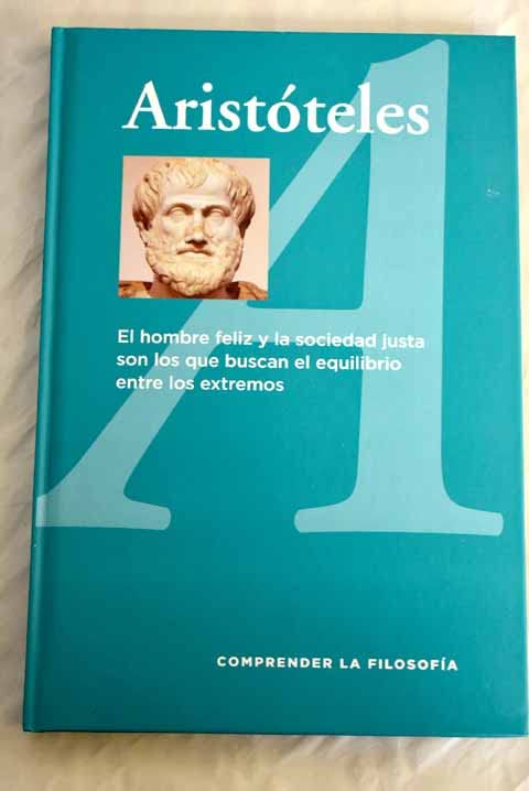 Aristóteles: el hombre feliz y la sociedad justa son los que buscan el equilibrio entre extremos (Hardcover)