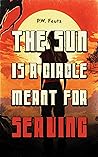 The Sun Is A Circle Meant For Serving Book cover for The Sun Is A Circle Meant For Serving