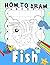 How To Draw Fish: Discover ...