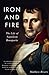 Iron and Fire: The Life of ...