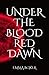 Under The Blood Red Dawn