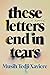 These Letters End in Tears