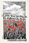 I Love You So Much It's Killing Us Both Book cover for I Love You So Much It's Killing Us Both