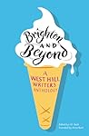 Brighton and Beyond: A West Hill Writers Anthology