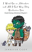 I Went on an Adventure and All I Got Was This Barbarian Orc (Crack Fantasy Adventure, #1)