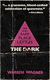 The Only Safe Place Left is the Dark by Warren Wagner The Only Safe Place Left is the Dark by Warren Wagner