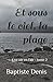 Et sous le ciel, la plage: ...
