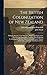 The British Colonization of New Zealand: Being an Account of the Principles, Objects, and Plans of the New Zealand Association, Together With ... Productions, and Native Inhabitants of New