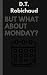 But What About Monday? by D.T. Robichaud