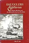 Smugglers and Patriots: Boston Merchants and the Advent of the American Revolution