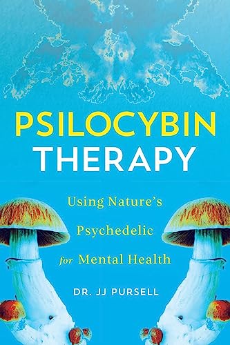 Psilocybin Therapy: Understanding How to Use Nature’s Psychedelics for Mental Health (Hardcover)