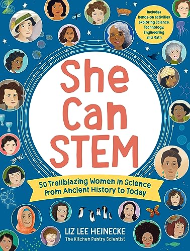 She Can STEM: 50 Trailblazing Women in Science from Ancient History to Today – Includes hands-on activities exploring Science, Technology, Engineering, and Math (The Kitchen Pantry Scientist)