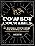 Cowboy Cocktails: 60 Recipe...
