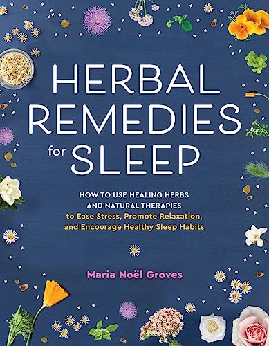 Herbal Remedies for Sleep: How to Use Healing Herbs and Natural Therapies to Ease Stress, Promote Relaxation, and Encourage Healthy Sleep Habits (Paperback)