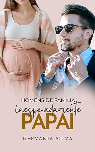 Inesperadamente Papai (Homens De Família) (Portuguese Edition)