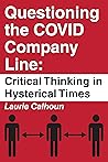 Questioning the COVID Company Line: Critical Thinking in Hysterical Times