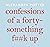 Confessions of a Forty-Something F##k Up by Alexandra Potter