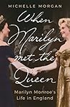 When Marilyn Met the Queen: Marilyn Monroe's Life in England When Marilyn Met the Queen: Marilyn Monroe's Life in England