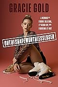 Outofshapeworthlessloser: A Memoir of Figure Skating, F*cking Up, and Figuring It Out