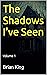 The Shadows I've Seen: Volume 1