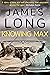KNOWING MAX a moving tale about life, love and legacy by James Long