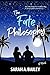 The Fate Philosophy by Sarah A. Bailey The Fate Philosophy by Sarah A. Bailey