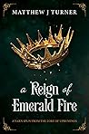 Book cover for A Reign of Emerald Fire: A Yarn Spun from the Lore of Uprynenos