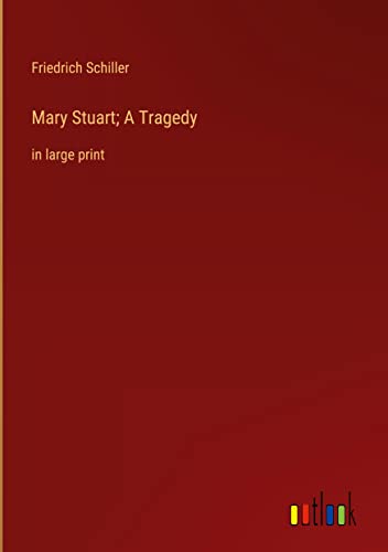 Mary Stuart; A Tragedy by Schiller in large print
