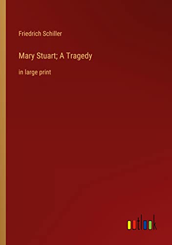 Mary Stuart; A Tragedy by Schiller in large print