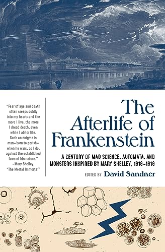 The Afterlife of Frankenstein: A Century of Mad Science, Automata, and Monsters Inspired by Mary Shelley, 1818-1918 (Clockwork Editions)