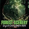 Forest Scenery Grayscale Coloring Book for Adults: 40 Realistic Colouring Pages of Tranquil Forest Sceneries for Stress Relief and Relaxation (Grayscale Landscape Scenery)